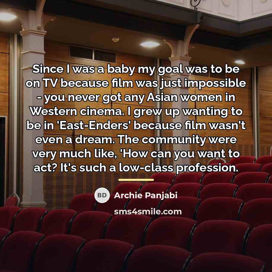 “Since I was a baby my goal was to be…” quote by Archie Panjabi