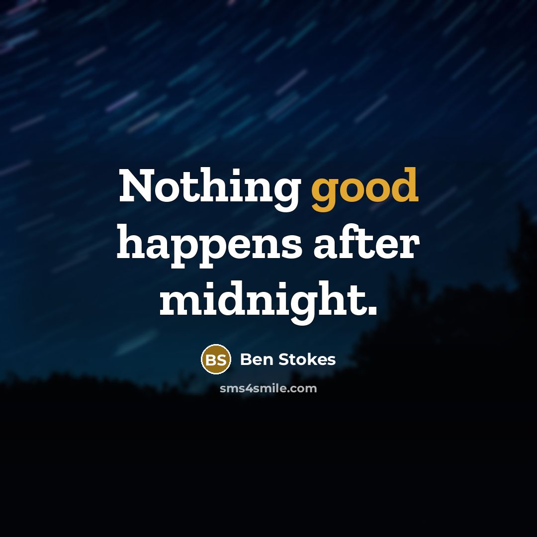 “Nothing good happens after midnight.…” quote by Ben Stokes