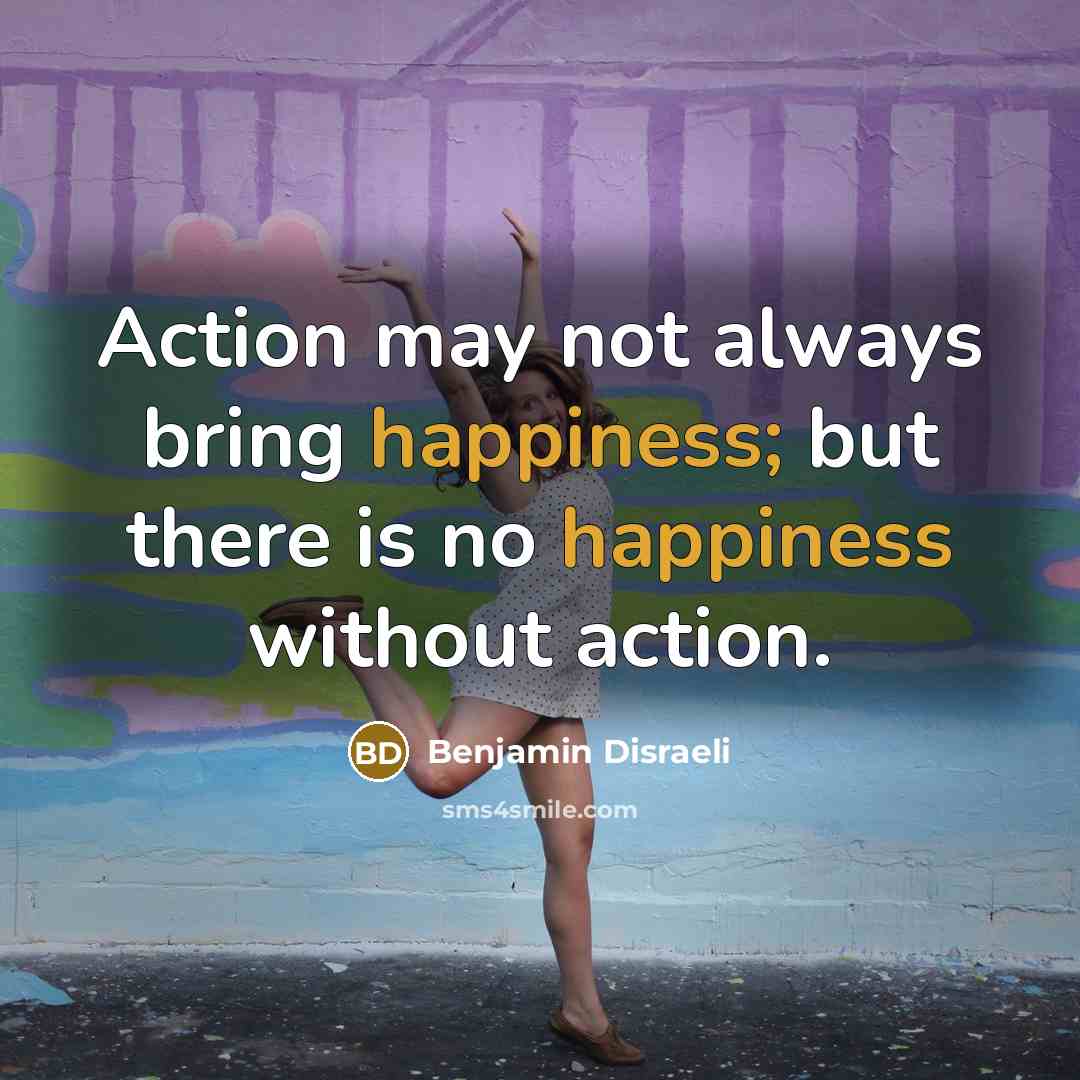 “Action may not always bring happiness; but there is no…” quote by Benjamin Disraeli