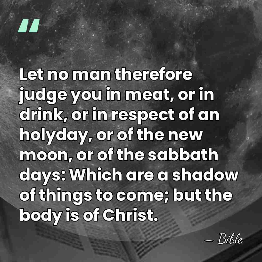 Let no man therefore judge you in meat, or in drink, or&hellip; - Bible