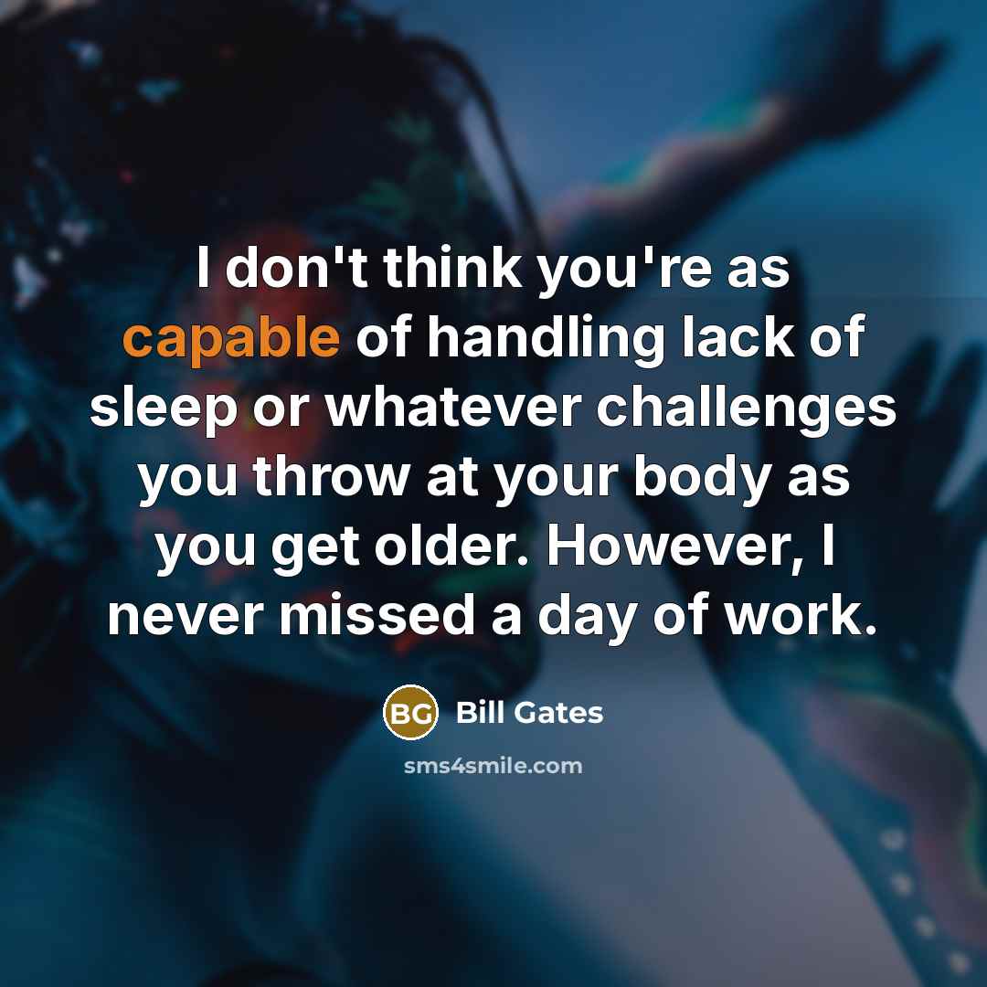 “I don't think you're as capable of handling lack of…” quote by Bill Gates