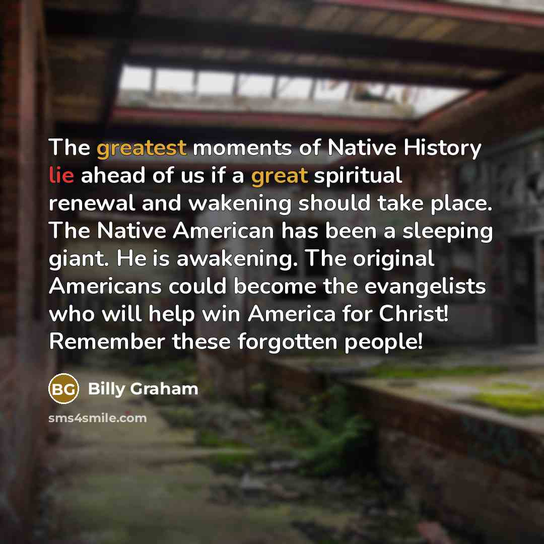 “The greatest moments of Native History lie ahead of us…” quote by Billy Graham