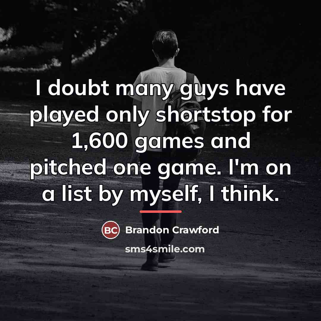 “I doubt many guys have played only shortstop for 1,600…” quote by Brandon Crawford
