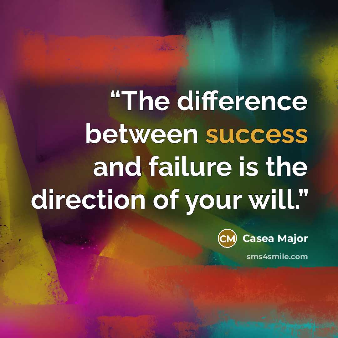 “The difference between success and failure is the direction of your will.” quote by Casea Major