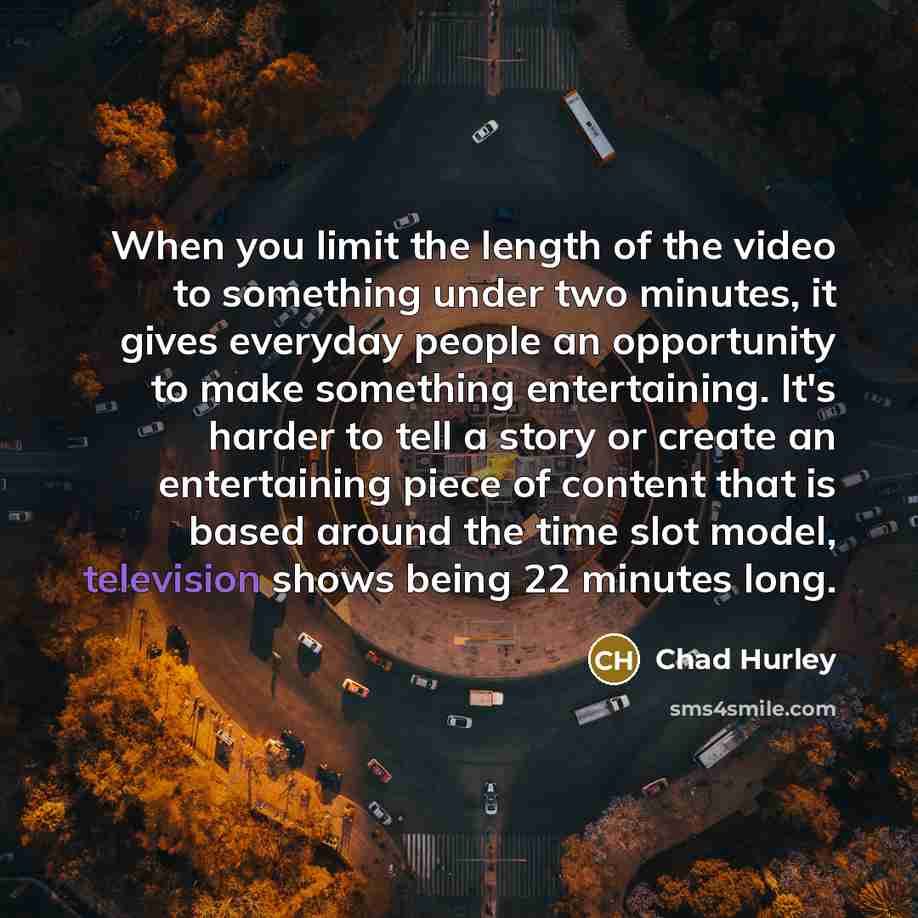 “When you limit the length of the video to something…” quote by Chad Hurley