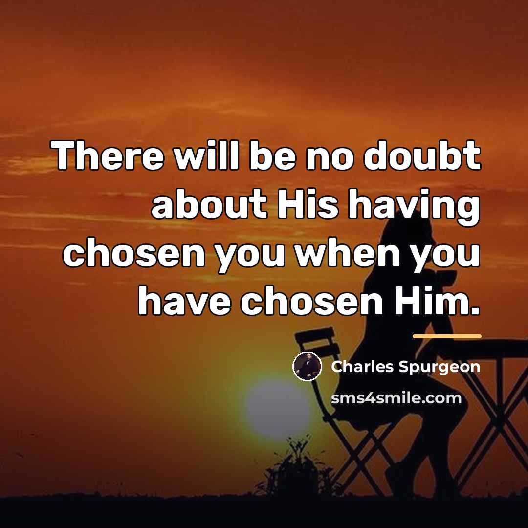 “There will be no doubt about His having chosen you…” quote by Charles Spurgeon