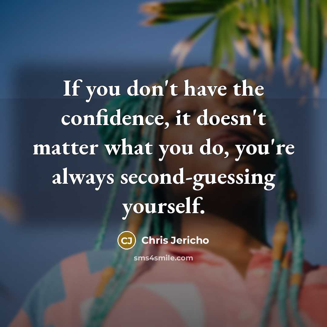 “If you don't have the confidence, it doesn't matter what…” quote by Chris Jericho