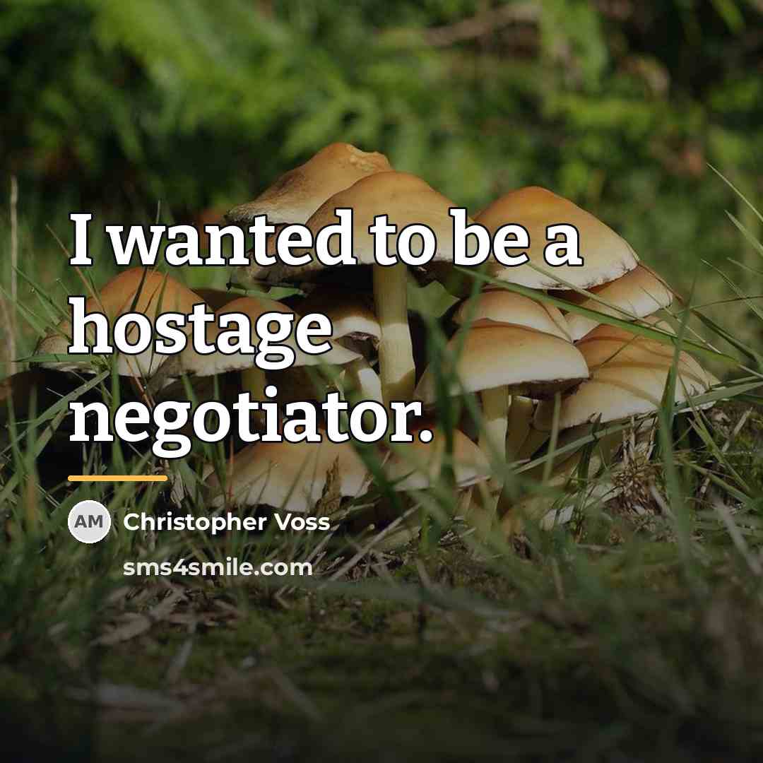 “I wanted to be a hostage negotiator.…” quote by Christopher Voss