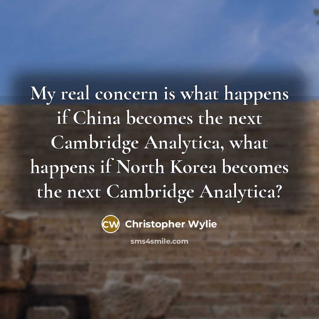 “My real concern is what happens if China becomes the…” quote by Christopher Wylie