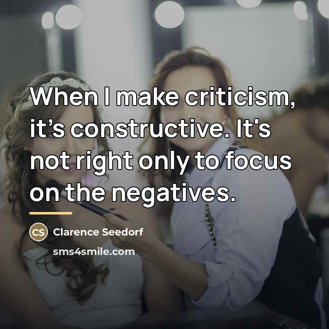 “When I make criticism, it's constructive. It's not right only…” quote by Clarence Seedorf