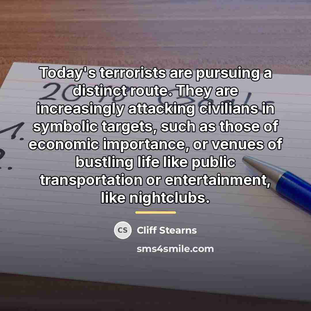 “Today's terrorists are pursuing a distinct route. They are increasingly…” quote by Cliff Stearns