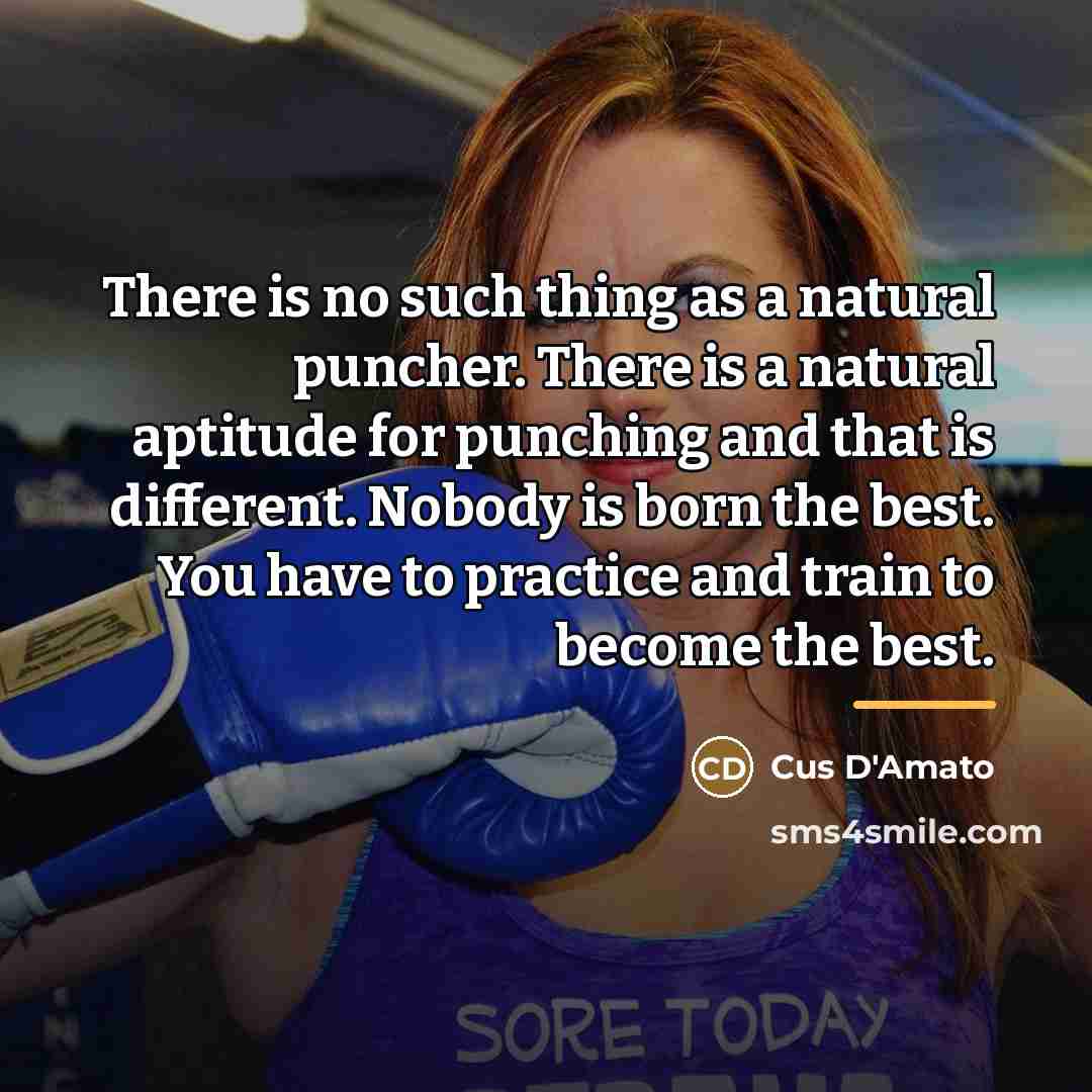 “There is no such thing as a natural puncher. There…” quote by Cus D'Amato