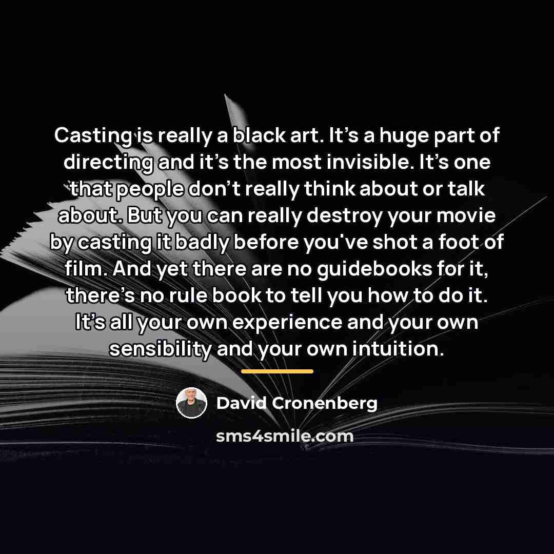 “Casting is really a black art. It's a huge part…” quote by David Cronenberg