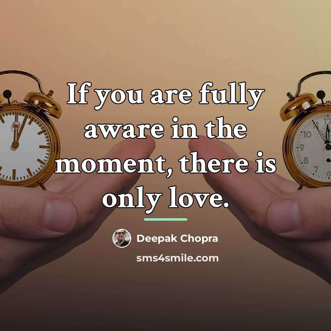 “If you are fully aware in the moment, there is…” quote by Deepak Chopra