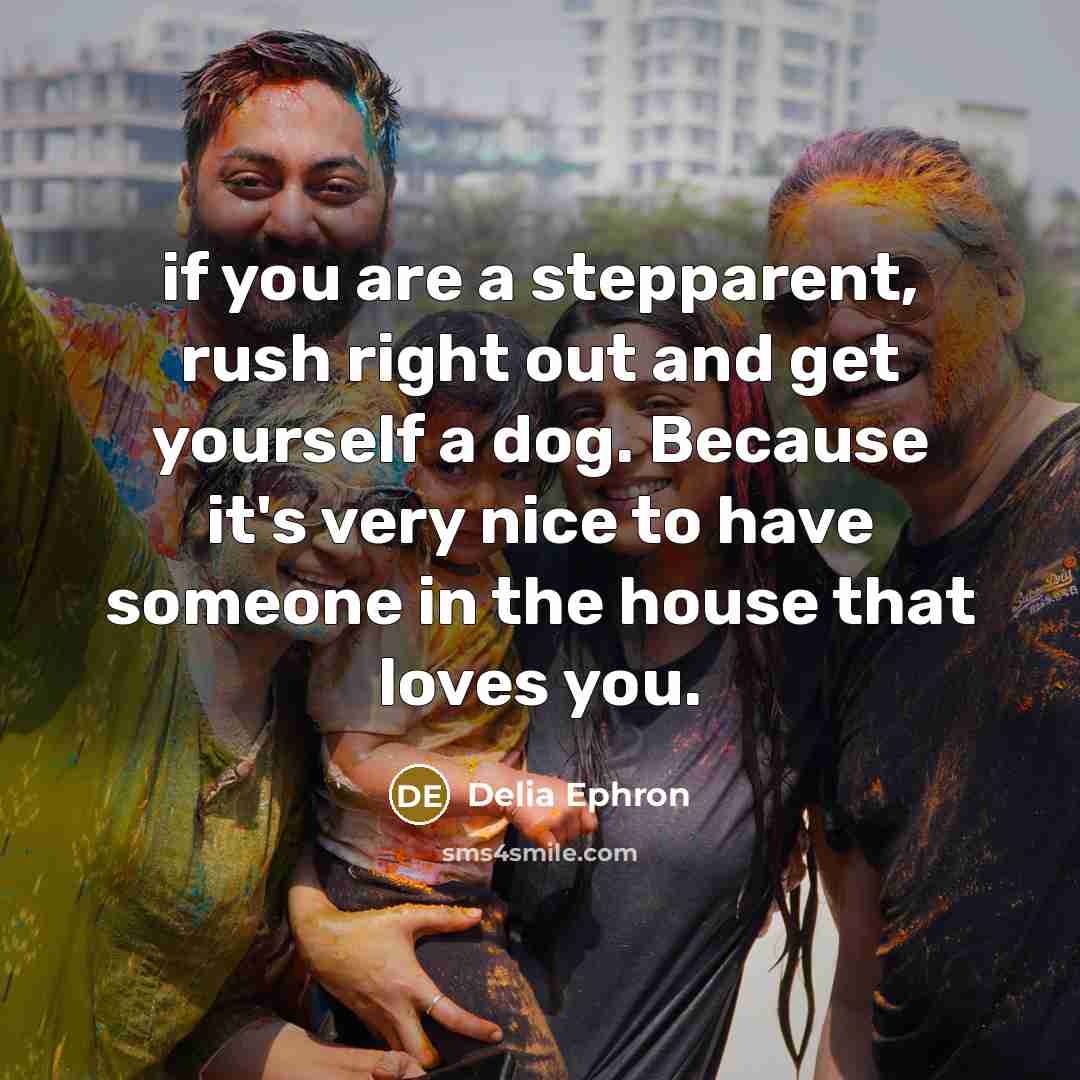 “if you are a stepparent, rush right out and get…” quote by Delia Ephron