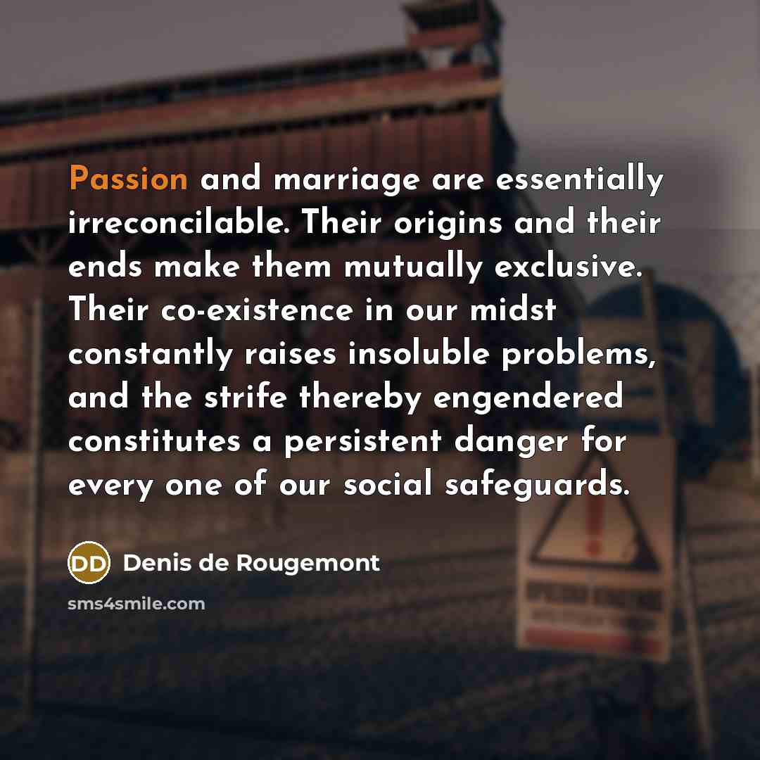 “Passion and marriage are essentially irreconcilable. Their origins and their…” quote by Denis de Rougemont