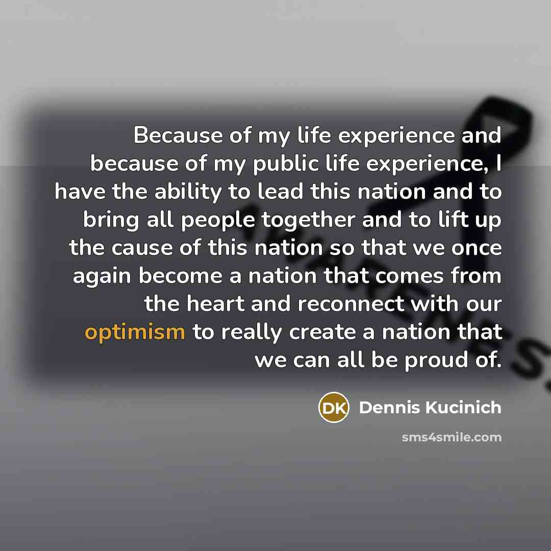 “Because of my life experience and because of my public…” quote by Dennis Kucinich