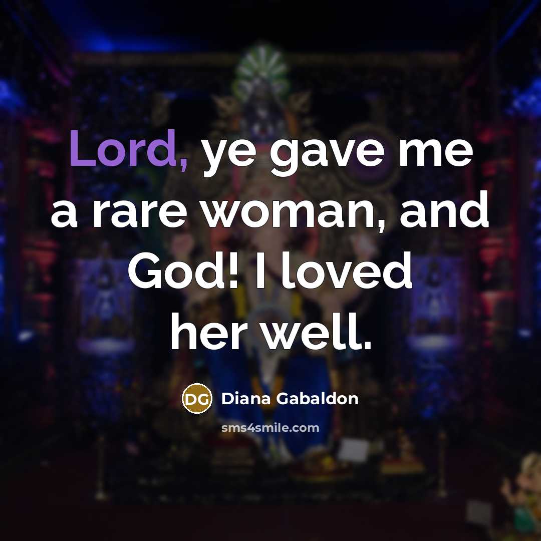 “Lord, ye gave me a rare woman, and God! I…” quote by Diana Gabaldon
