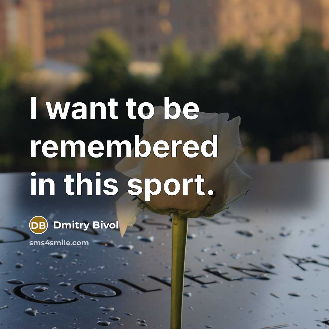 “I want to be remembered in this sport.…” quote by Dmitry Bivol