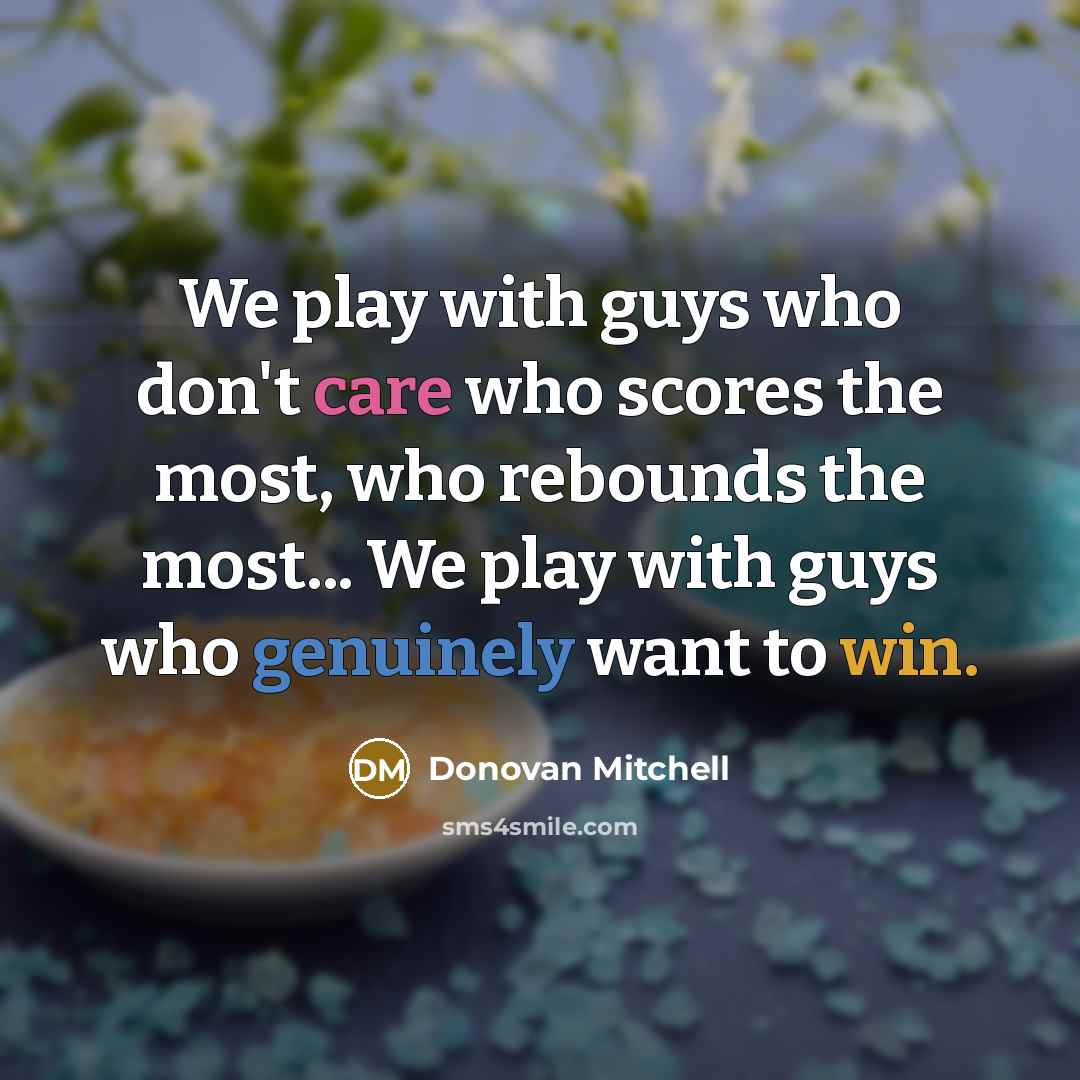 “We play with guys who don't care who scores the…” quote by Donovan Mitchell