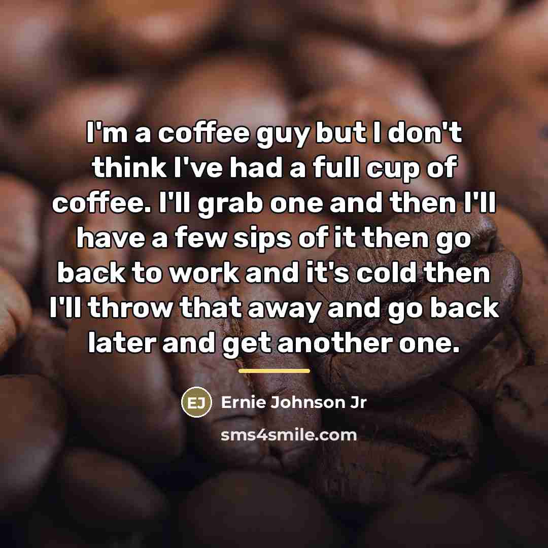 “I'm a coffee guy but I don't think I've had…” quote by Ernie Johnson Jr