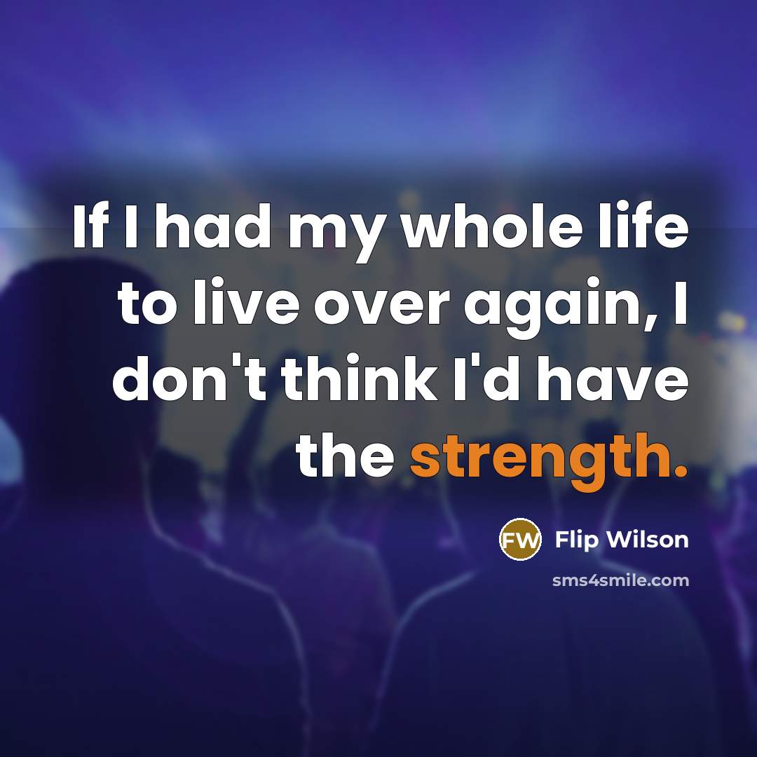 “If I had my whole life to live over again,…” quote by Flip Wilson
