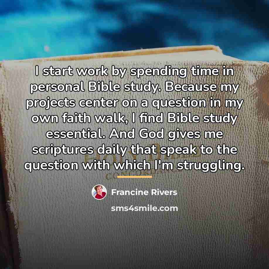 “I start work by spending time in personal Bible study.…” quote by Francine Rivers