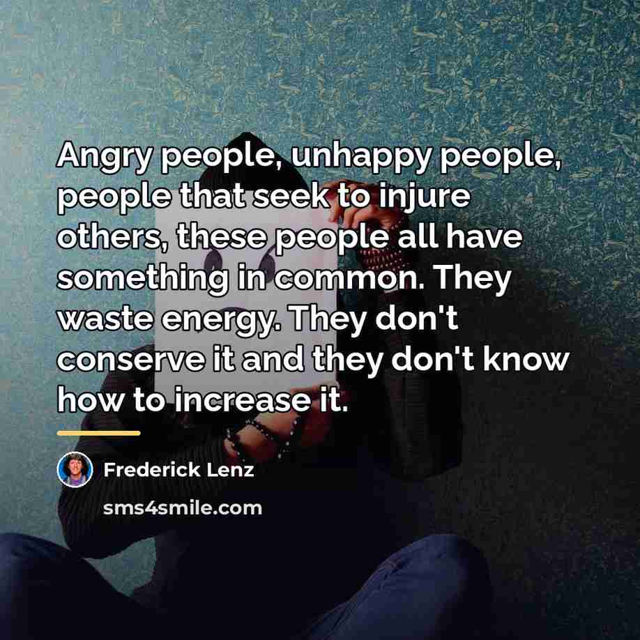 “Angry people, unhappy people, people that seek to injure others,…” quote by Frederick Lenz