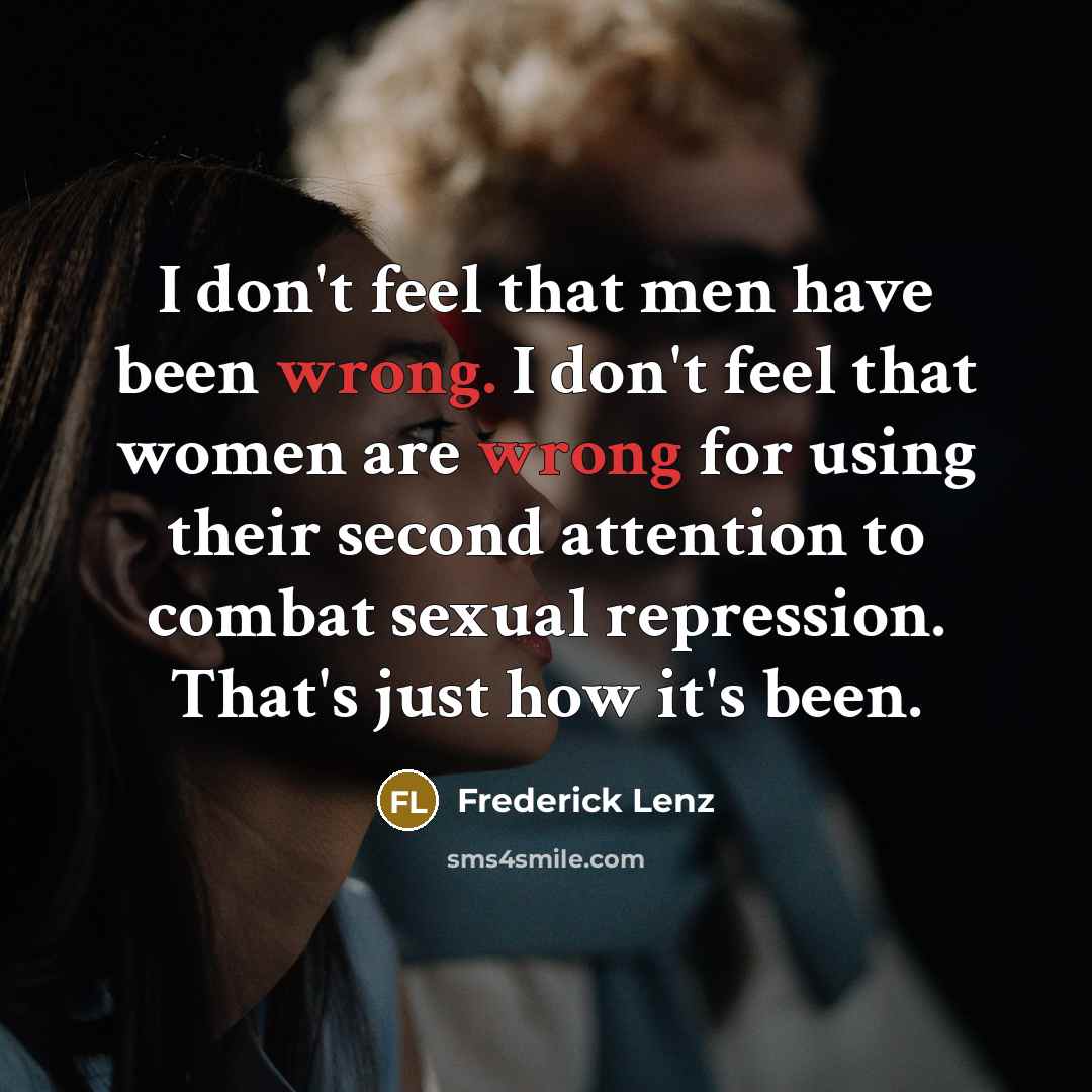 “I don't feel that men have been wrong. I don't…” quote by Frederick Lenz