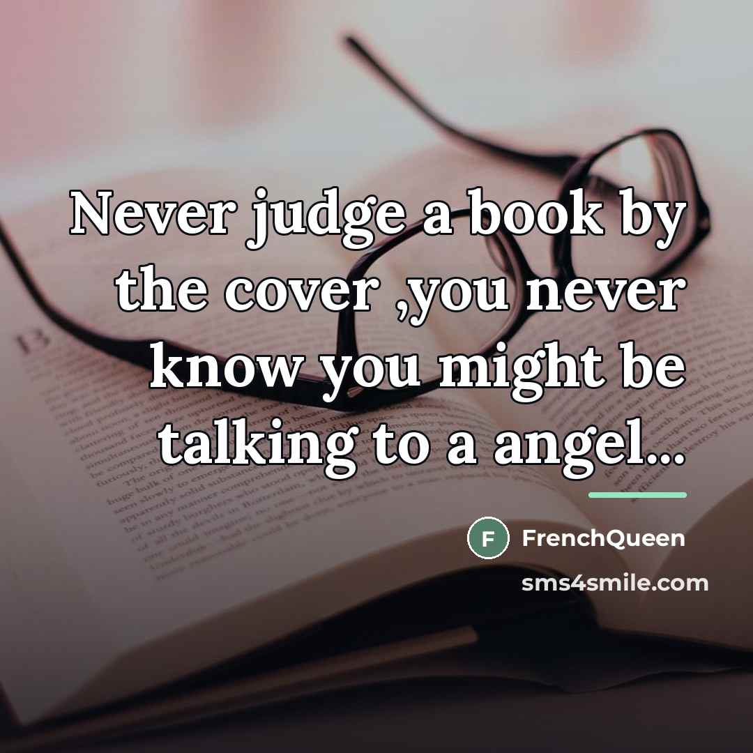 “Never judge a book by the cover ,you never know…” quote by Frenchqueen