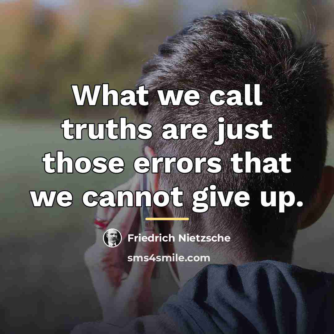 “What we call truths are just those errors that we…” quote by Friedrich Nietzsche