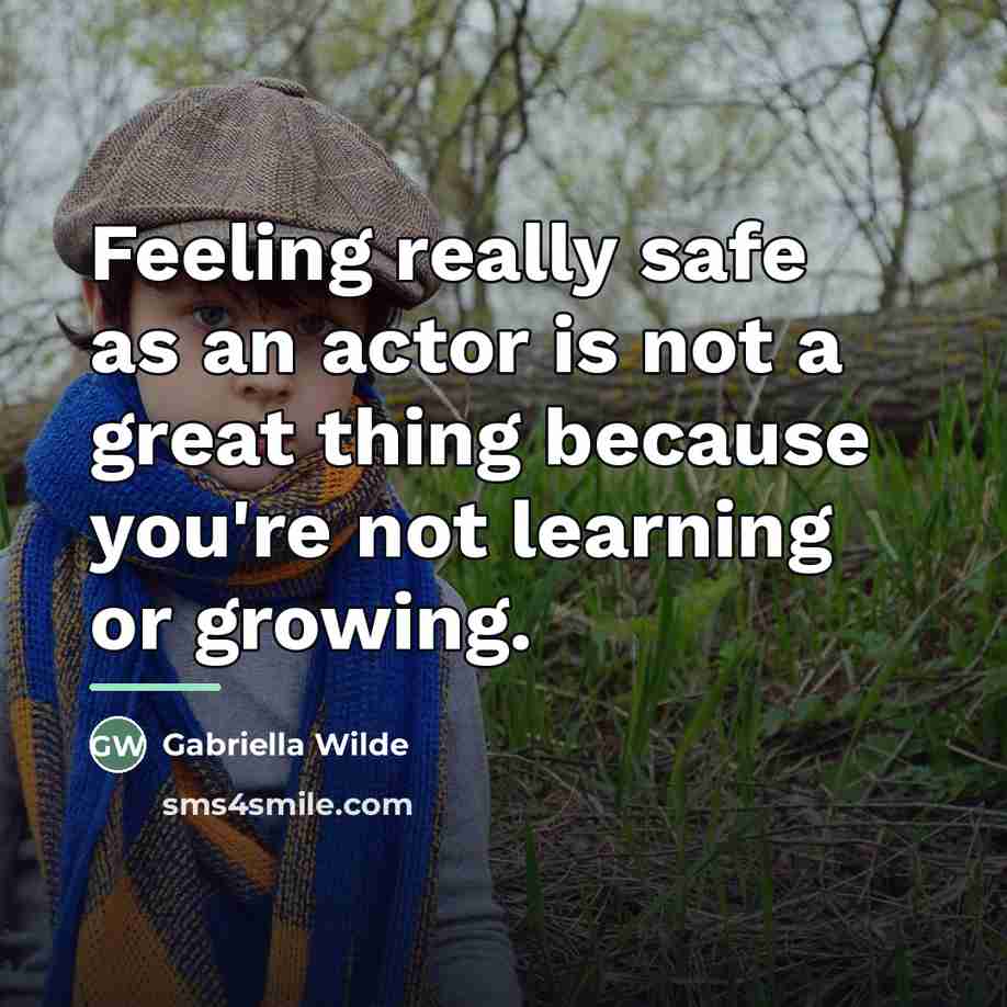 “Feeling really safe as an actor is not a great…” quote by Gabriella Wilde