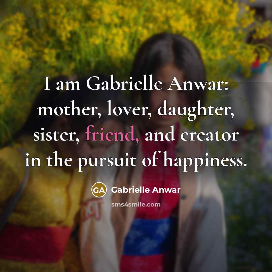 “I am Gabrielle Anwar: mother, lover, daughter, sister, friend, and…” quote by Gabrielle Anwar