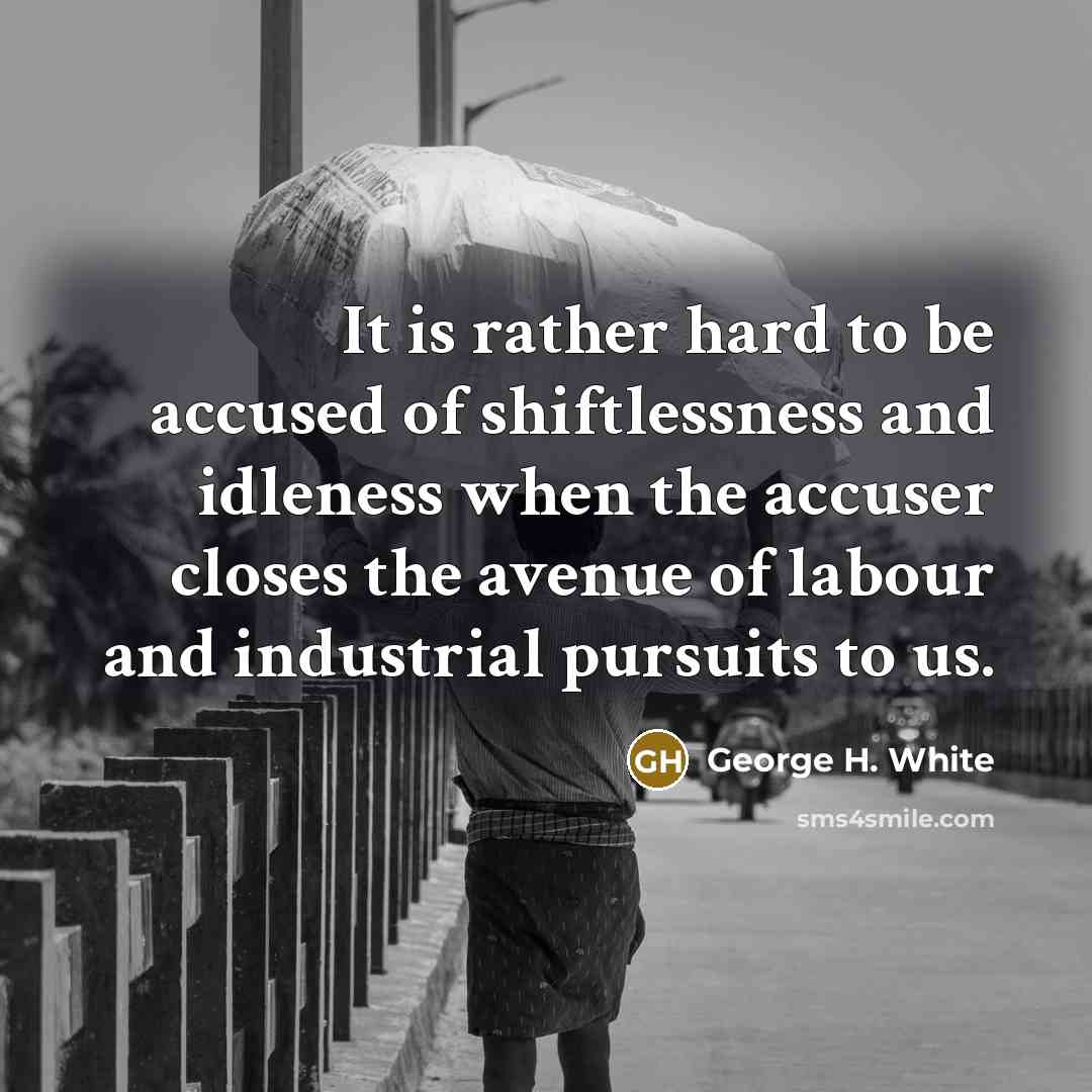 “It is rather hard to be accused of shiftlessness and…” quote by George H. White