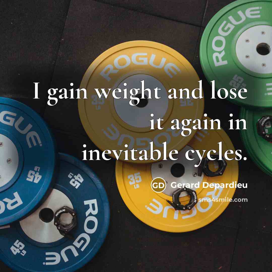 “I gain weight and lose it again in inevitable cycles.…” quote by Gerard Depardieu