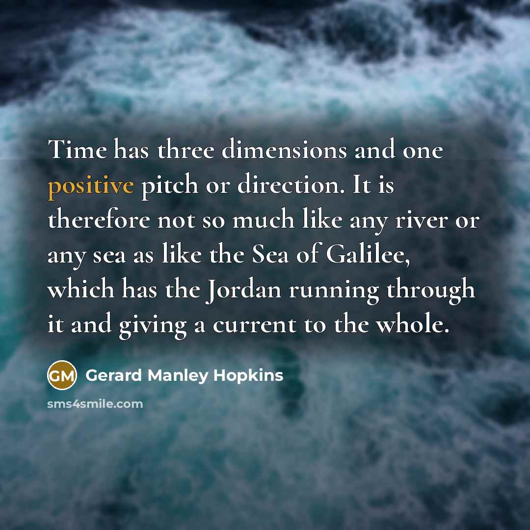 “Time has three dimensions and one positive pitch or direction.…” quote by Gerard Manley Hopkins