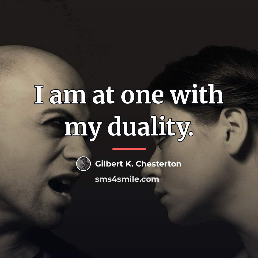 “I am at one with my duality.…” quote by Gilbert K. Chesterton