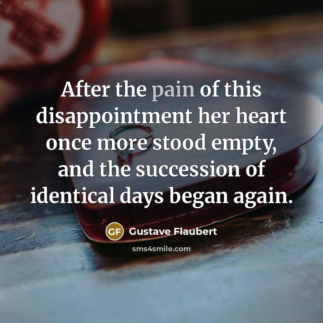 “After the pain of this disappointment her heart once more…” quote by Gustave Flaubert