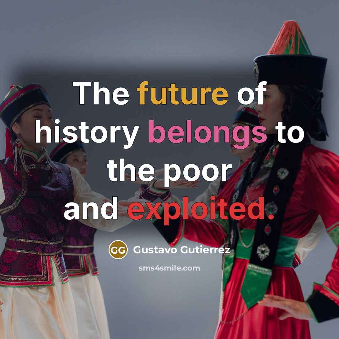 “The future of history belongs to the poor and exploited.…” quote by Gustavo Gutiérrez