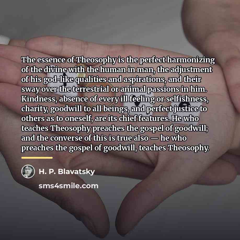 “The essence of Theosophy is the perfect harmonizing of the…” quote by H. P. Blavatsky
