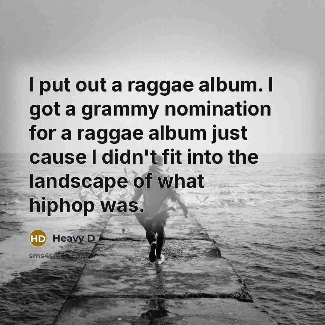 “I put out a raggae album. I got a grammy…” quote by Heavy D