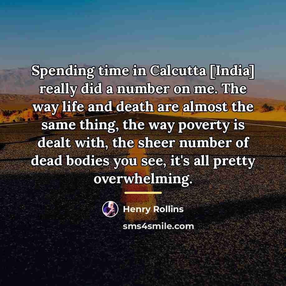 “Spending time in Calcutta [India] really did a number on…” quote by Henry Rollins