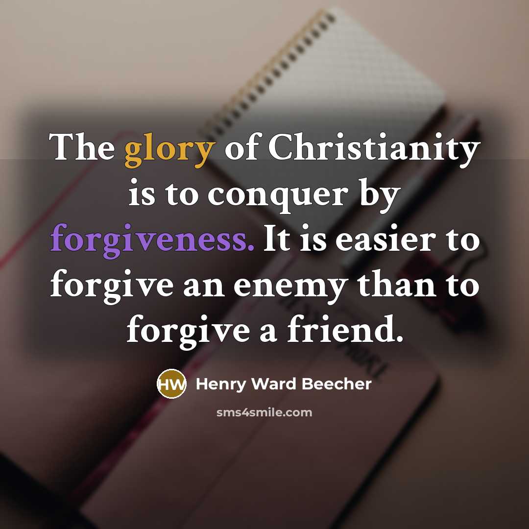 “The glory of Christianity is to conquer by forgiveness. It…” quote by Henry Ward Beecher