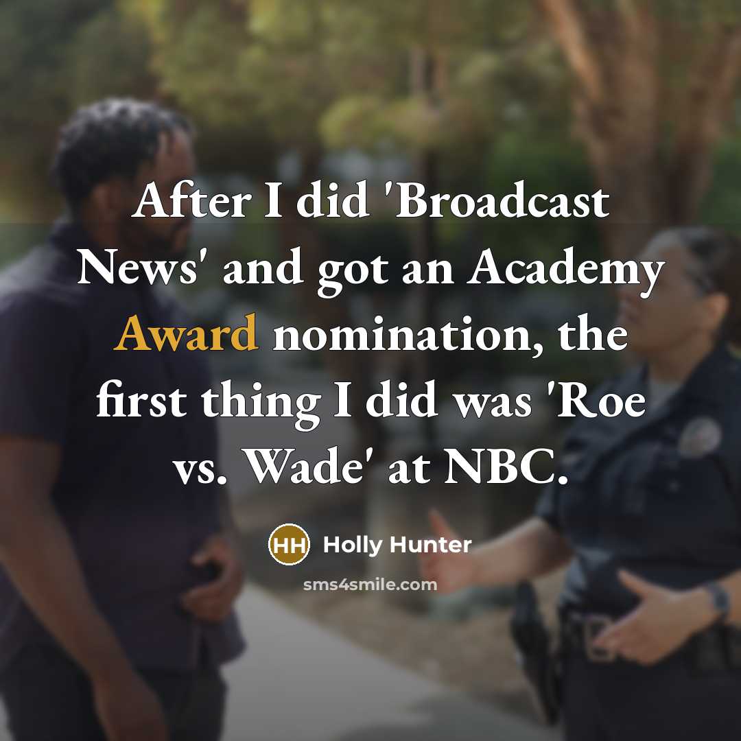 “After I did 'Broadcast News' and got an Academy Award…” quote by Holly Hunter