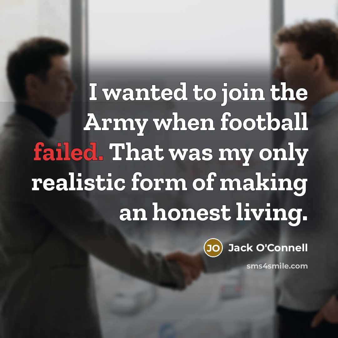 “I wanted to join the Army when football failed. That…” quote by Jack O'Connell