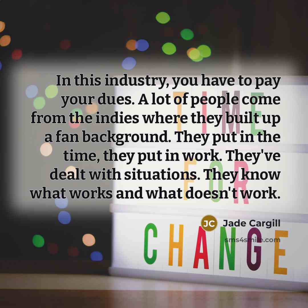 “In this industry, you have to pay your dues. A…” quote by Jade Cargill