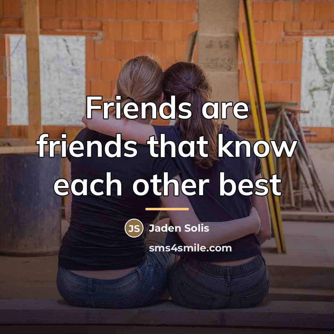 “Friends are friends that know each other best…” quote by Jaden Solis
