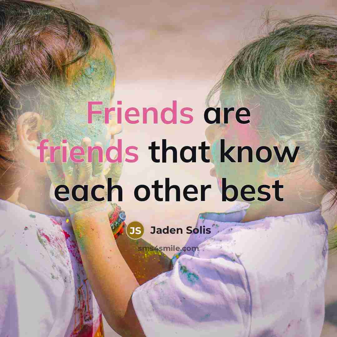“Friends are friends that know each other best” quote by Jaden Solis