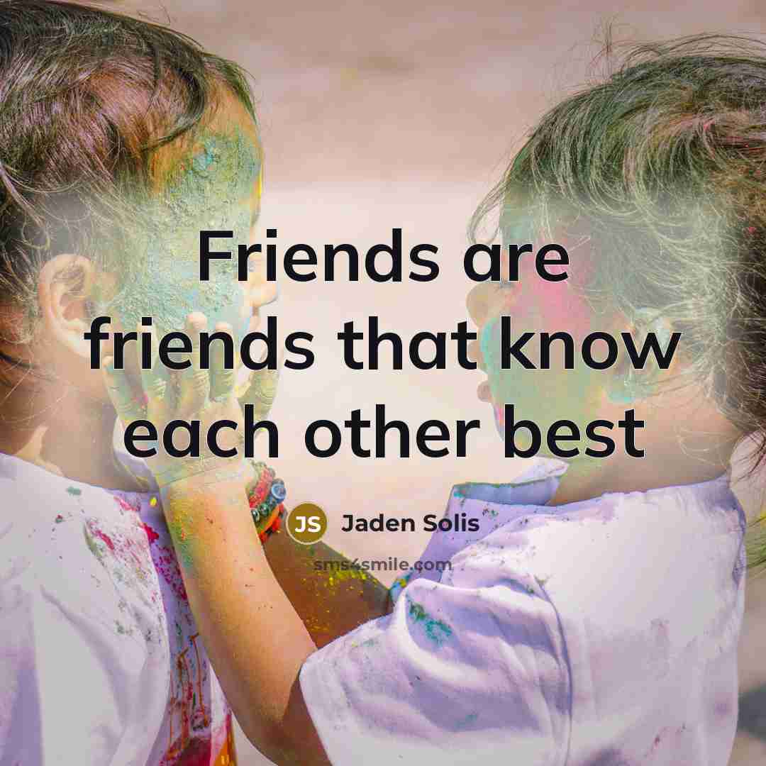 “Friends are friends that know each other best” quote by Jaden Solis