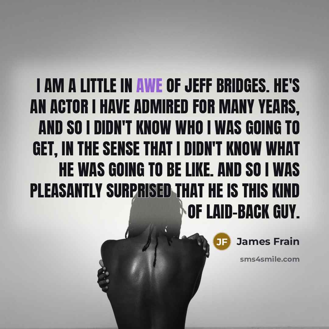 “I am a little in awe of Jeff Bridges. He's…” quote by James Frain